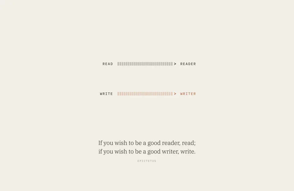 &ldquo;If you wish to be a good reader, read; if you wish to be a good writer, write.&rdquo; Epictetus