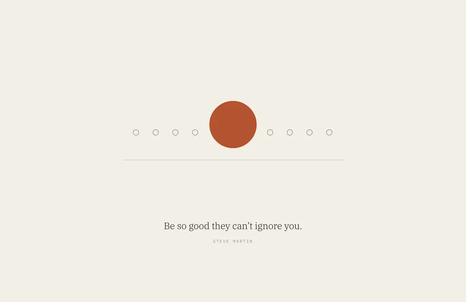 &ldquo;Be so good they can’t ignore you.&rdquo; Steve Martin
